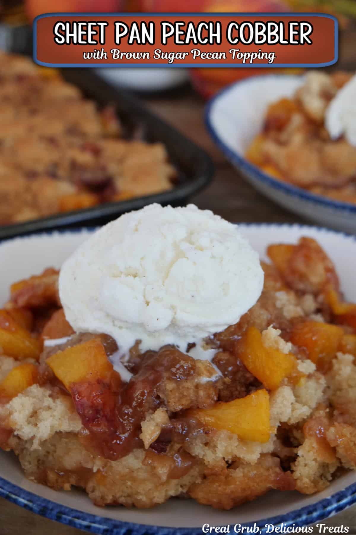 A blue trimmed white bowl with a serving of sheet pan peach cobbler with a scoop of vanilla ice cream, and a title overlay at the top.